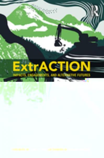 ExtrACTION: Impacts, Engagements, and Alternative Futures