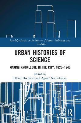 Urban Histories of Science: Making Knowledge in the City, 1820-1940