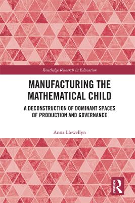 Manufacturing the Mathematical Child: A Deconstruction of Dominant Spaces of Production and Governance