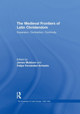 Medieval Frontiers of Latin Christendom: Expansion, Contraction, Continuity