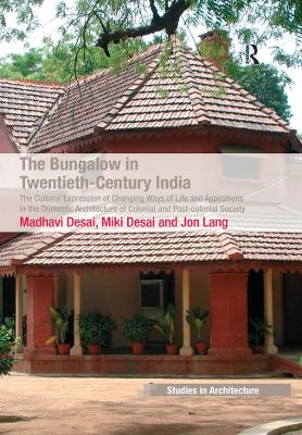 Bungalow in Twentieth-Century India: The Cultural Expression of Changing Ways of Life and Aspirations in the Domestic Architecture of Colonial and Post-colonial Society