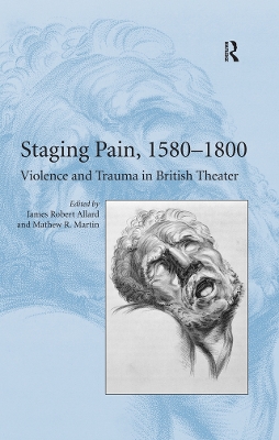 Staging Pain, 1580-1800: Violence and Trauma in British Theater