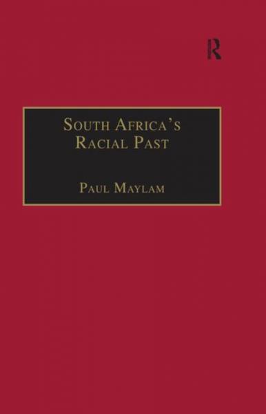 South Africa's Racial Past: The History and Historiography of Racism, Segregation, and Apartheid