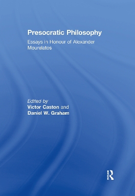 Presocratic Philosophy: Essays in Honour of Alexander Mourelatos