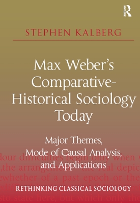 Max Weber's Comparative-Historical Sociology Today: Major Themes, Mode of Causal Analysis, and Applications