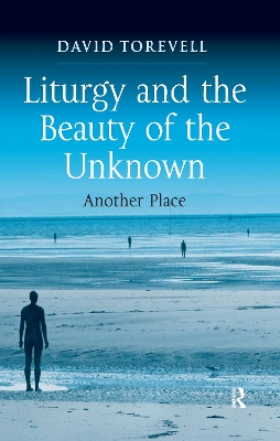 Liturgy and the Beauty of the Unknown: Another Place