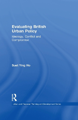 Evaluating British Urban Policy: Ideology, Conflict and Compromise