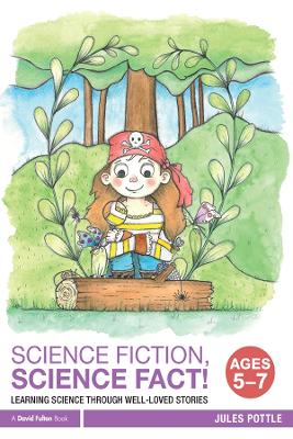 Science Fiction, Science Fact! Ages 5-7: Learning Science through Well-Loved Stories