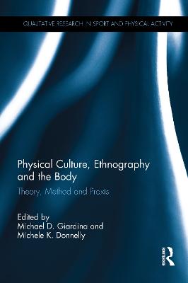 Physical Culture, Ethnography and the Body: Theory, Method and Praxis