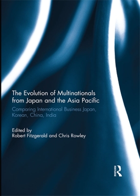 Evolution of Multinationals from Japan and the Asia Pacific: Comparing International Business Japan, Korean, China, India
