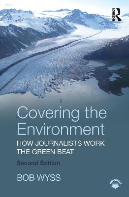 Covering the Environment: How Journalists Work the Green Beat