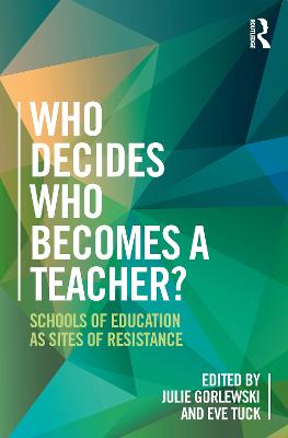 Who Decides Who Becomes a Teacher?: Schools of Education as Sites of Resistance