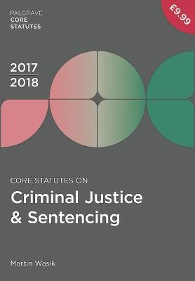 Core Statutes on Criminal Justice & Sentencing 2017-18 2nd ed. 2017