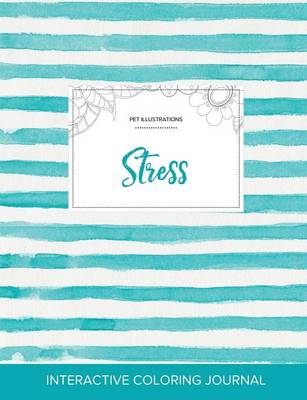 Adult Coloring Journal: Stress (Pet Illustrations, Turquoise Stripes)