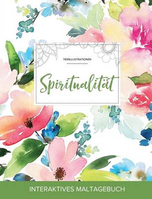 Maltagebuch Fur Erwachsene: Spiritualitat (Tierillustrationen, Pastellblumen)