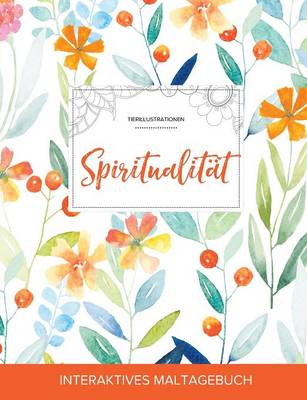 Maltagebuch Fur Erwachsene: Spiritualitat (Tierillustrationen, Fruhlingsblumen)