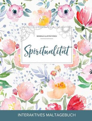 Maltagebuch Fur Erwachsene: Spiritualitat (Mandala Illustrationen, Die Blume)