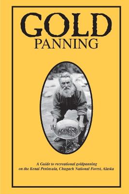 Gold Panning - A Guide to Recreational Gold Panning on the Kenai Peninsula,  Chugach National Forest, Alaska