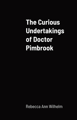 Curious Undertakings of Doctor Pimbrook