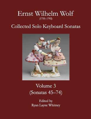 E.W. Wolf: Collected Solo Keyboard Sonatas, Volume 3