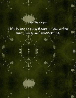 This is My Coping Book: I Can Write Any Thing and Everything