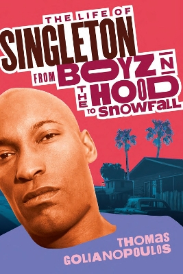 Life of Singleton: From Boyz N The Hood to Snowfall