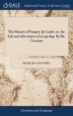 History of Pompey the Little; or, the Life and Adventures of a Lap-dog. By  Mr. Coventry