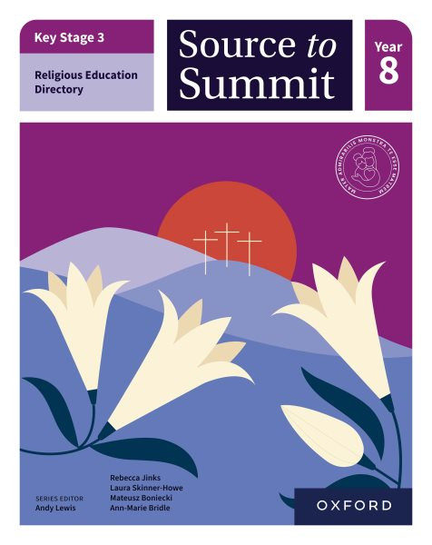Key Stage 3 Religious Education Curriculum Directory: Source to Summit Year 8 Student Book