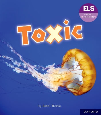 Essential Letters and Sounds: Essential Phonic Readers: Oxford Reading Level  7: Toxic