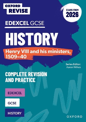 Oxford Revise: Edexcel GCSE History: Henry VIII and his ministers, 1509-40  Complete Revision and Practice (Exams from 2026) 2nd Revised edition