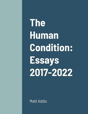 Human Condition: Essays 2017-2022