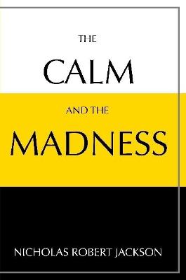 Calm and the Madness