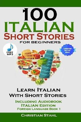 100 Italian Short Stories for Beginners Learn Italian with Stories Including  Audiobook Italian Edition Foreign Language Book 1