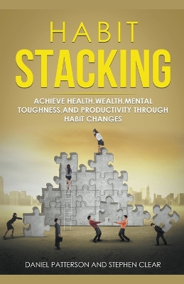 Habit Stacking: Achieve Health, Wealth, Mental Toughness, and Productivity through Habit  Changes
