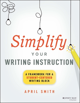 Simplify Your Writing Instruction: A Framework For A Student-Centered Writing Block
