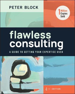 Flawless Consulting: A Guide to Getting Your Expertise Used 4th edition