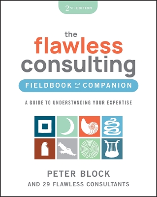 Flawless Consulting Fieldbook & Companion: A Guide to Understanding Your Expertise 2nd edition