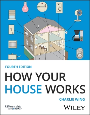 How Your House Works: A Visual Guide to Understanding and Maintaining Your Home 4th edition