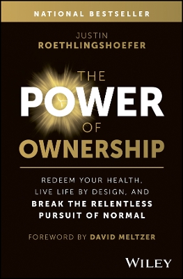 Power of Ownership: Redeem Your Health, Live Life by Design, and Break the Relentless Pursuit of Normal