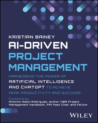 AI-Driven Project Management: Harnessing the Power of Artificial Intelligence and ChatGPT to Achieve Peak  Productivity and Success