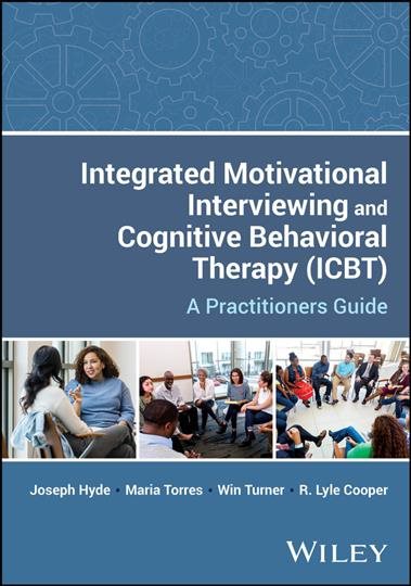 Integrated Motivational Interviewing and Cognitive Behavioral Therapy (ICBT): A Practitioners Guide