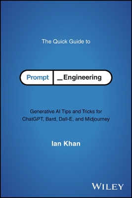 Quick Guide to Prompt Engineering: Generative AI Tips and Tricks for ChatGPT, Bard, Dall-E, and Midjourney