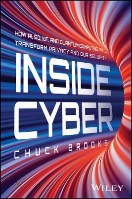 Inside Cyber: How AI, 5G, IoT, and Quantum Computing Will Transform Privacy and Our Security