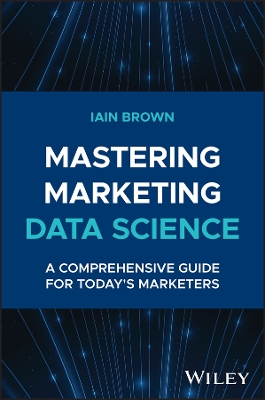 Mastering Marketing Data Science: A Comprehensive Guide for Today's Marketers