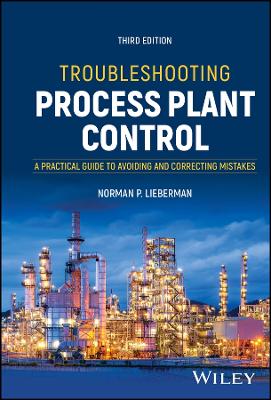 Troubleshooting Process Plant Control: A Practical Guide to Avoiding and Correcting Mistakes 3rd edition