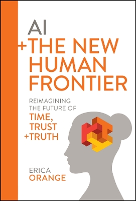 AI plus The New Human Frontier: Reimagining the Future of Time, Trust plus Truth