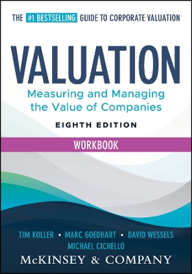 Valuation Workbook: Measuring and Managing the Valuation of Companies 8th edition