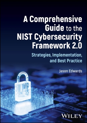 Comprehensive Guide to the NIST Cybersecurity Framework 2.0: Strategies, Implementation, and Best Practice
