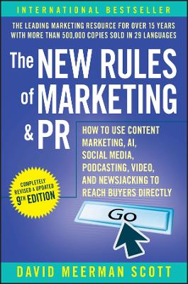 New Rules of Marketing & PR: How to Use Content Marketing, AI, Social Media, Podcasting, Video, and  Newsjacking to Reach Buyers Directly 9th edition