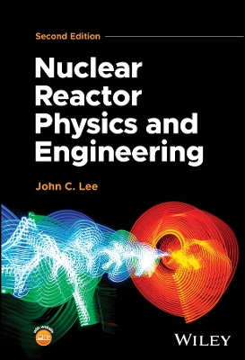 Nuclear Reactor Physics and Engineering 2nd edition
